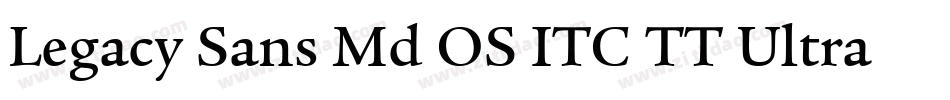 Legacy Sans Md OS ITC TT Ultra字体转换